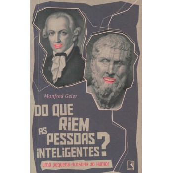 Do Que Riem As Pessoas Inteligentes?: Uma Pequena Filosofia Do Humor