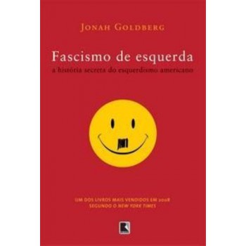 Fascismo De Esquerda: A História Secreta Do Esquerdismo Americano: A História Secreta Do Esquerdismo Americano