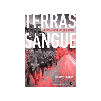 Terras De Sangue: A Europa Entre Hitler E Stalin: A Europa Entre Hitler E Stalin