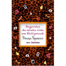 Segredos Da Minha Vida Em Hollywood: Princesa Paparazzi (vol. 4): Princesa Paparazzi