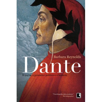 Dante: O Poeta, O Pensador Político E O Homem