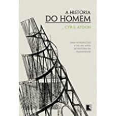 A História Do Homem: Uma Introdução A 150 Mil Anos De História Da Humanidade: Uma Introdução A 150 Mil Anos De História Da Humanidade