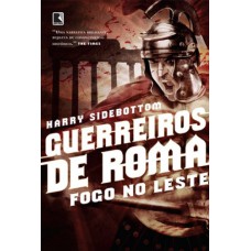 Guerreiros De Roma: Fogo No Leste (vol. 1)