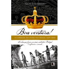 Boa Ventura!: A Corrida Do Ouro No Brasil (1697-1810)