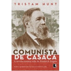 Comunista De Casaca: A Vida Revolucionária De Friedrich Engels: A Vida Revolucionária De Friedrich Engels