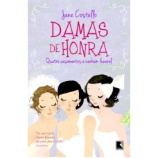 Damas De Honra: Quatro Casamentos E Nenhum Funeral: Quatro Casamentos E Nenhum Funeral