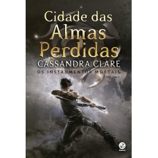 Cidade das almas perdidas (Vol. 5 Instrumentos Mortais – Capa Nova)