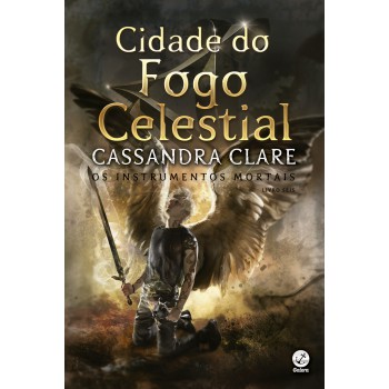 Cidade do fogo celestial (Vol. 6 Instrumentos Mortais – Capa Nova)