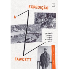 A Expedição Fawcett: Jornada Para A Cidade Perdida De Z