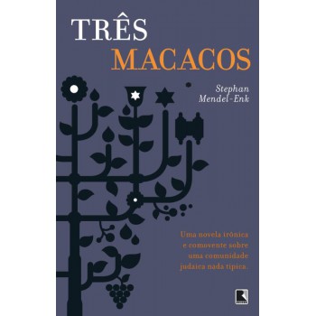 Três macacos: Uma novela irônica e comovente sobre uma comunidade judaica nada típica: Uma novela irônica e comovente sobre uma comunidade judaica nada típica