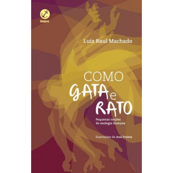 Como Gata E Rato, Como Cão E Gata: Pequenas Noções De Zoologia Humana: Pequenas Noções De Zoologia Humana