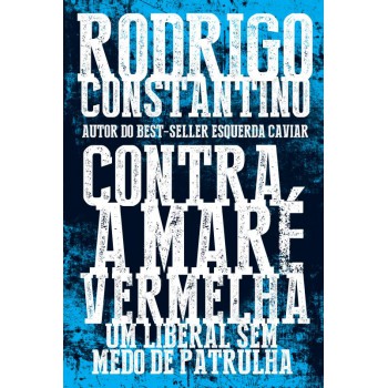 Contra a maré vermelha: Um liberal sem medo de patrulha: Um liberal sem medo de patrulha