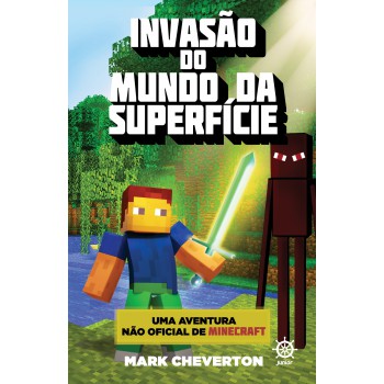 Invasão Do Mundo Da Superfície (vol. 1 Uma Aventura Não Oficial De Minecraft)