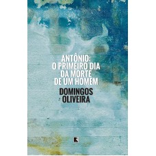 Antônio: O Primeiro Dia Da Morte De Um Homem: O Primeiro Dia Da Morte De Um Homem