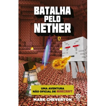 Batalha Pelo Nether (vol. 2 Uma Aventura Não Oficial De Minecraft)