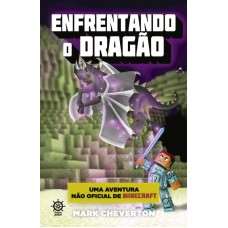 Enfrentando O Dragão (vol. 3 Uma Aventura Não Oficial De Minecraft)