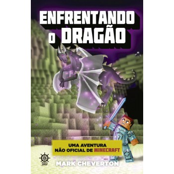 Enfrentando O Dragão (vol. 3 Uma Aventura Não Oficial De Minecraft)