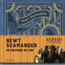 Animais Fantásticos E Onde Habitam: Newt Scamander - O Scrapbook Do Filme: Newt Scamander - O Scrapbook Do Filme