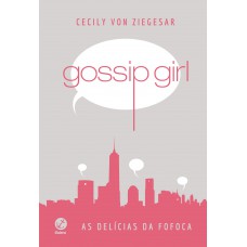 Gossip Girl: As Delícias Da Fofoca (capa Dura)