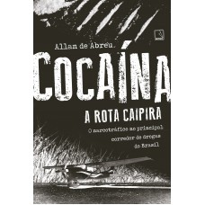 Cocaína: A Rota Caipira: A Rota Caipira