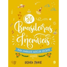 50 BRASILEIRAS INCRIVEIS PARA CONHECER ANTES DE CRESCER