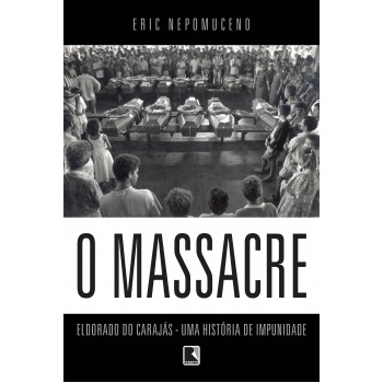 O Massacre: Eldorado Do Carajás - Uma História De Impunidade