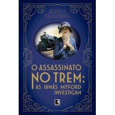 O Assassinato No Trem: As Irmãs Mitford Investigam