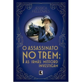 O Assassinato No Trem: As Irmãs Mitford Investigam