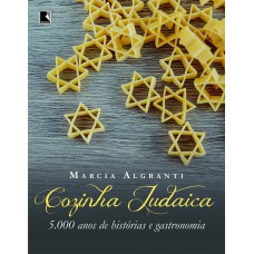 Cozinha Judaica: 5.000 Anos De Histórias E Gastronomia