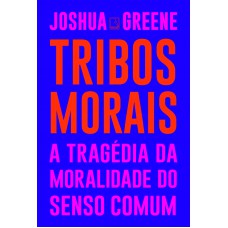 Tribos Morais: A Tragédia Da Moralidade Do Senso Comum