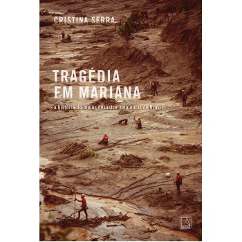 Tragédia Em Mariana: A História Do Maior Desastre Ambiental Do Brasil