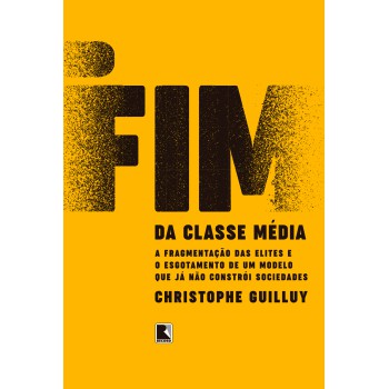 O Fim Da Classe Média: A Fragmentação Das Elites E O Esgotamento De Um Modelo Que Já Não Constrói Sociedades