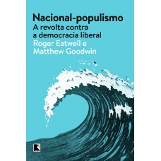 Nacional-populismo: A Revolta Contra A Democracia Liberal