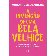 A invenção de uma bela velhice