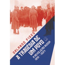 A Tragédia De Um Povo: A Revolução Russa (1891-1924)