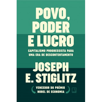 Povo, Poder E Lucro: Capitalismo Progressista Para Uma Era De Descontentamento