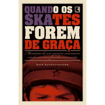 Quando Os Skates Forem De Graça: Memórias De Um Menino Americano Criado Em Uma Família Comunista: Memórias De Um Menino Americano Criado Em Uma Família Comunista