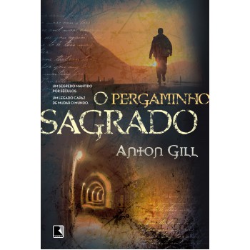 O Pergaminho Sagrado: Um Segredo Mantido Por Séculos, Um Legado Capaz De Mudar O Mundo: Um Segredo Mantido Por Séculos, Um Legado Capaz De Mudar O Mundo