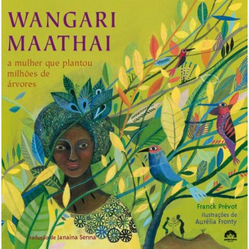 Wangari Mathaai: A Mulher Que Plantou Milhões De árvores: A Mulher Que Plantou Milhões De árvores