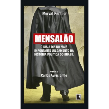 Mensalão: O Dia A Dia Do Mais Importante Julgamento Da História Política Do Brasil: O Dia A Dia Do Mais Importante Julgamento Da História Política Do Brasil