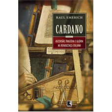 Cardano: Ascensão, Tragédia E Glória Na Renascença Italiana: Ascensão, Tragédia E Glória Na Renascença Italiana