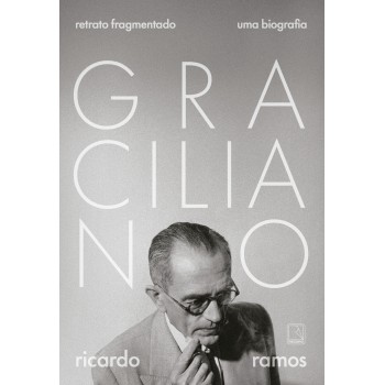 Graciliano: Retrato Fragmentado: Uma Biografia