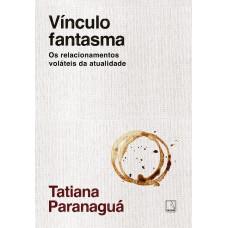 Vínculo Fantasma: Os Relacionamentos Voláteis Da Atualidade