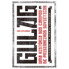 Gulag: Uma História Dos Campos De Prisioneiros Soviéticos