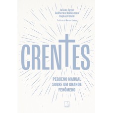 Crentes: Pequeno Manual Sobre Um Grande Fenômeno