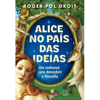 Alice No País Das Ideias: Um Romance Para Descobrir A Filosofia