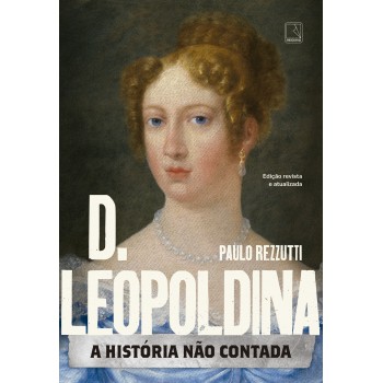 D. Leopoldina: A História Não Contada