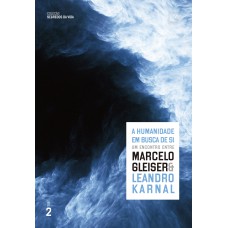 A Humanidade Em Busca De Si: Um Encontro Entre Marcelo Gleiser E Leandro Karnal