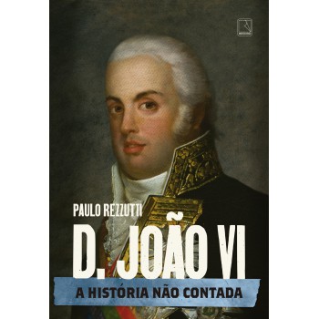 D. João Vi: A História Não Contada