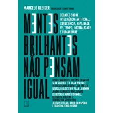 Mentes Brilhantes Não Pensam Igual: Debates Sobre Inteligência Artificial, Consciência, Realidade, Fé, Tempo, Imortalidade E Humanidade Mentes Brilhantes Não Pensam Igual: Debates Sobre Inteligência Artificial, Consciência, Realidade, Fé, Tempo, Imortalidade E Humanidade